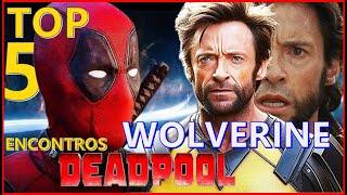 TOP 5 Encontros Wolverine & Deadpool