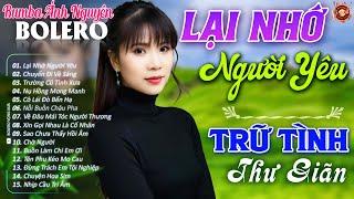 Lại Nhớ Người Yêu Album Bolero Ánh Nguyên Hay Nhất 2024 - Lk Nhạc Vàng Xưa TOÀN BÀI HAY Thư Giãn