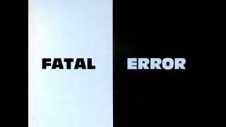 Fatal Error - Fatal Error