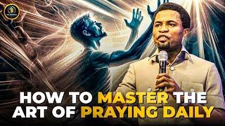 DO THIS DAILY TO MASTER THE ART OF PRAYING #apostlemichealorokpo