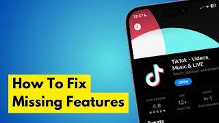 How To Fix Missing Features On TikTok (2024 Updated) - Full Guide