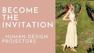 How to Become the Invitation (for Human Design Projectors)