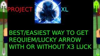 How to get lucky arrows and requiem arrows fast with no 3x luck!||Project Xl