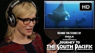 Cate Blanchett, MacGillivray Freeman Films and Journey to the South Pacific