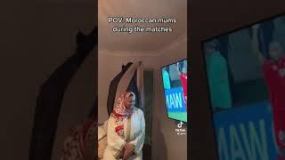 POV: Moroccan mums during the matches  | TikTok Fan.