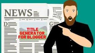 Unlimited free title generator tool for blogger  and websites 2020