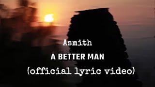 Asmith - A Better Man (Official Lyric Video)