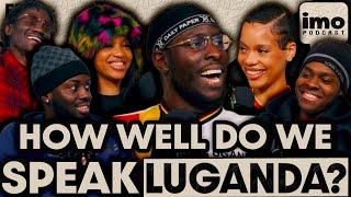 HOW GOOD ARE WE AT SPEAKING LUGANDA? | EP143 PART 1 | IMO PODCAST