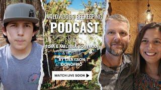 WILDWOODS BEEKEEPING CHAT with TOM  & MELISSA SOSTMAN