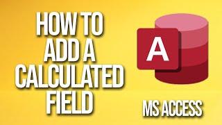 How To Add A Calculated Field Microsoft Access Tutorial