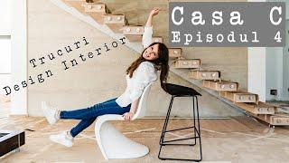 DESIGN INTERIOR | Casa C - Episodul 4 | ETAPELE UNEI AMENAJARI