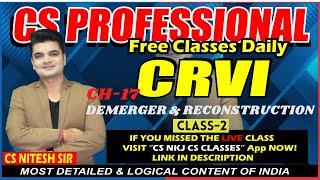 Ch - 17 | Class - 2 | DEMERGER & RECONSTRUCTION | CRVI | CS PROFESSIONAL  | CS NKJ CLASSES