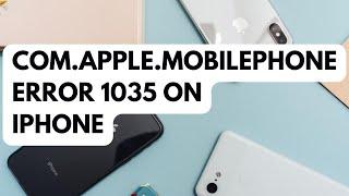 How To Fix the com.apple.mobilephone error 1035 on iPhone