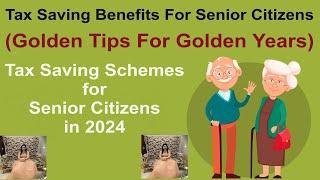 Tax Saving Benefits For Senior Citizens In 2024 | Golden Tips For Golden Years