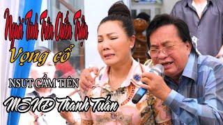 Đẳng cấp mới là mãi mãi NSND Thanh Tuấn & NSUT Cẩm Tiên | Tân Cổ Việt