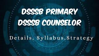 DSSSB PRIMARY TEACHER EXAM | DSSSB COUNSELOR EXAM | Details, Syllabus, Strategy 2021 | NEW SERIES |