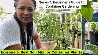 Series 1: Beginner’s Guide to Container Gardening, Episode 3: Best Soil Mix for Container Plants.