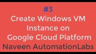 #3 - Create Your First Windows VM Instance on Google Cloud Platform