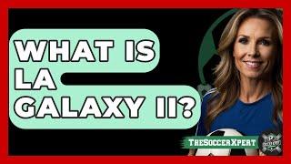 What Is LA Galaxy II? - The Sport Xpert