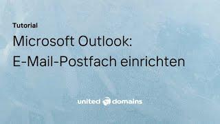 E-Mail Postfach in Microsoft Outlook schnell und einfach einrichten