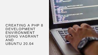 Creating a PHP 8 Development Environment Using Vagrant and Ubuntu 20.04