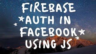 Firebase Authentication in Facebook using Javascript | Full Tutorial