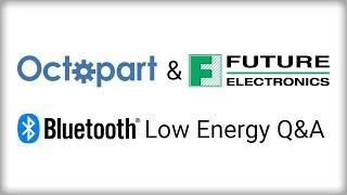 Bluetooth Low Energy - Octopart Q&A with Future Electronics