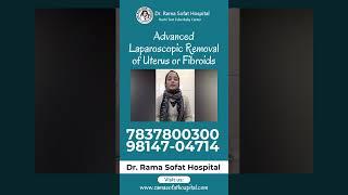 Advanced Laparoscopic Removal of Uterus or Fibroids at Dr Rama Sofat Hospital