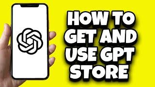 How To Use GPT Store (Beginners Guide)