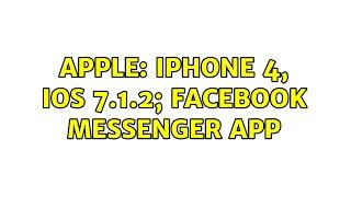 Apple: Iphone 4, IOS 7.1.2; Facebook Messenger App