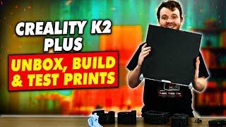 CREALITY K2 PLUS - UNBOX, BUILD & TEST PRINTS