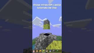 those minecraft castle tutorials be like