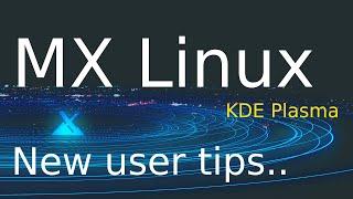 MX Linux  - KDE Plasma - New user tips.