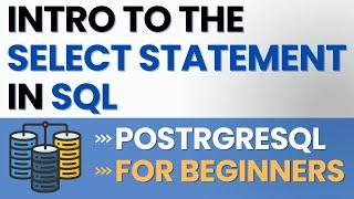 Introduction to the Select Statement (Building a simple query!) - PostgreSQL