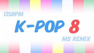 K-POP 8 MS Remix【135BPM】Nonstop 32 Count Dance Music