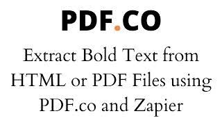 Extract Bold Text from HTML or PDF Files using PDF.co and Zapier