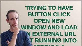 Salesforce: Trying to have button click open new window and load an external URL but running into...