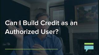 Can I Build Credit As An Authorized User? – Credit Card Insider