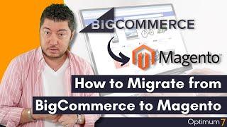 How to Migrate from BigCommerce to Magento (2022 Complete Guide for eCommerce Migration)