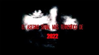 El Asesino Serial Más Terrorífico De 2022