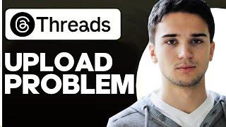 How to Fix Upload Failed on Threads By Instagram
