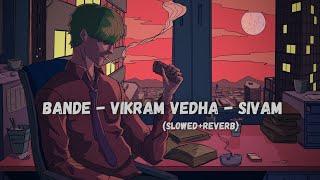 Bande - Vikram Vedha - Sivam [Slowed + Reverb] | Viral Reels Song | @tseries