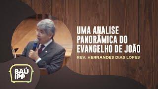 Uma Analise Panorâmica do Evangelho de João | Baú IPP | Rev. Hernandes Dias Lopes | IPP TV