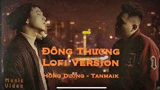 ĐÔNG THƯƠNG LOFI ( NGUYỄN THƯƠNG ) - HỒNG DƯƠNG x TANMAIK