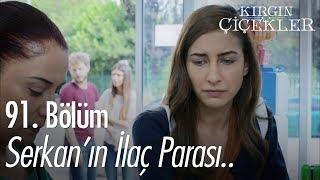 Serkan'ın ilaç parası.. - Kırgın Çiçekler 91. Bölüm