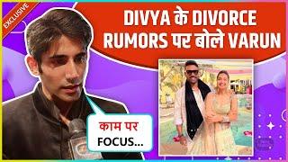 Varun Sood EPIC Reaction On Divya Agarwal's Divorce Rumours, Says 'Ye Sab Hota..' | Exclusive