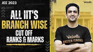 All IITs Branch wise Cut Off Ranks & Marks | JEE 2023 | Arvind Kalia Sir | Vedantu