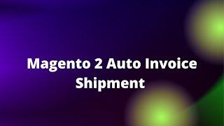 Magento 2 Auto Invoice Shipment