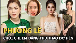 Phương Lê "dằn mặt" chị em Đặng Thu Thảo , dọa bẻ răng?