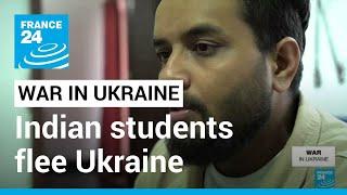 Indian students flee Ukraine amid concern over teachers' safety, status of degrees • FRANCE 24